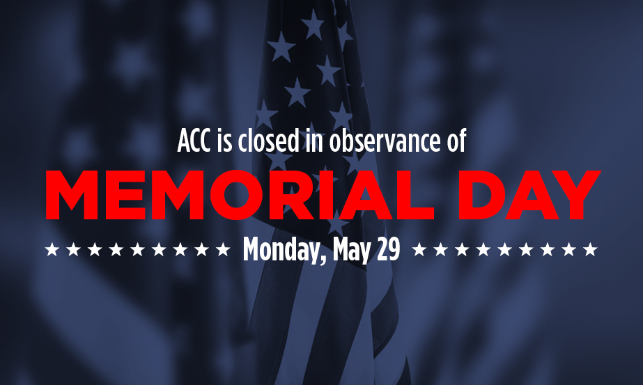 ACC closed Monday, May 29, in observance of Memorial Day