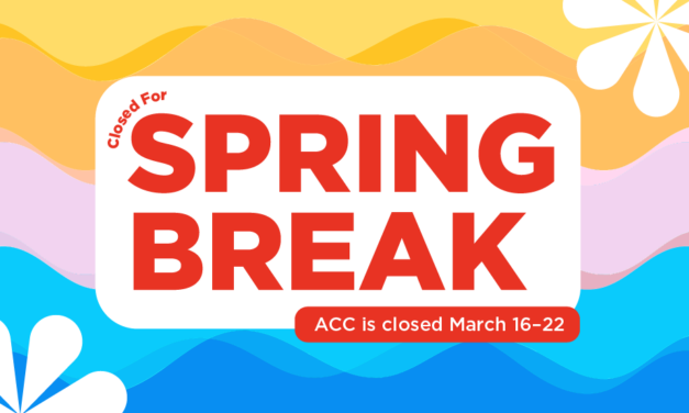 ACC Closed for Spring Break March 16–22, Registration for Spring & Summer Remain Open