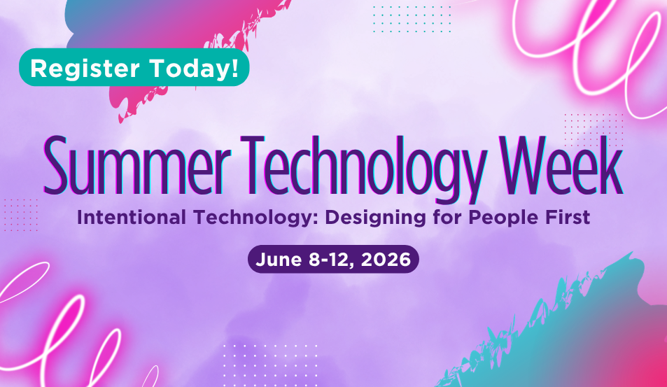 Summer Technology Week Registration Now Open: Where Intentional Technology Meets Real-World Application